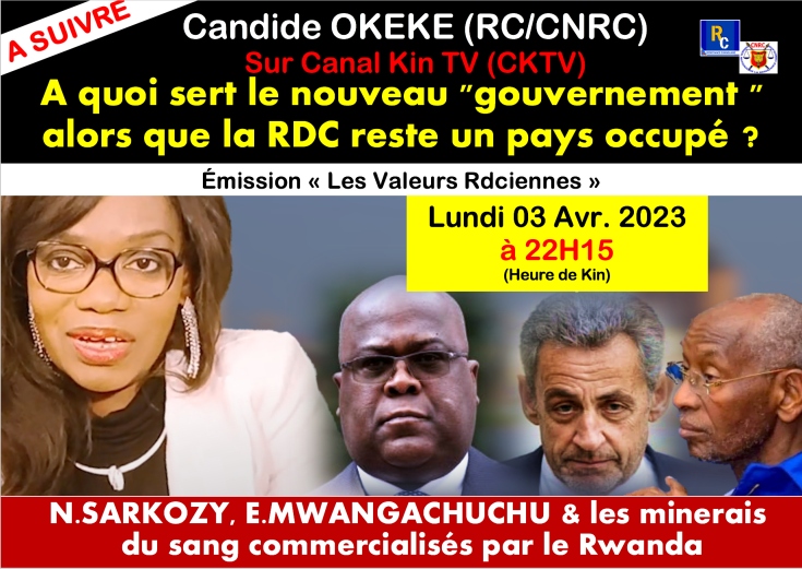 A SUIVRE/ Candide OKEKE (CNRC/RC) sur CKTV ce Lundi 03 Avril 2023 : A quoi sert le nouveau gouvernement alors que la RDC reste un pays occupé ?