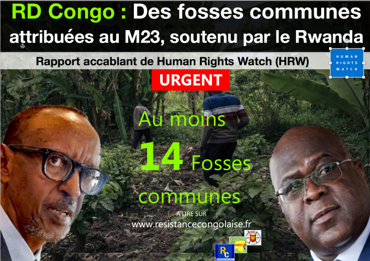 URGENT – RDC/ Pendant que Félix Tshisekedi fait la fête : au moins 14 fosses communes attribuées au M23, soutenu par le Rwanda (Rapport accablant de HRW )