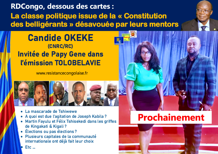 A suivre prochainement / RDCongo, dessous des cartes : La classe politique issue de la « Constitution des belligérants » désavouée par leurs mentors Candide OKEKE (CNRC/RC) Invitée de Papy Gene dans l’émission TOLOBELAVIE 