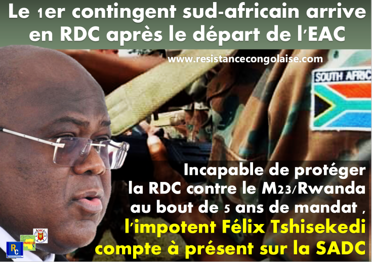 Incapable de proteger la RDC contre le M23/Rwanda au bout de 5 ans de mandat , l’impotent Félix Tshisekedi compte à présent sur la SADC : le 1er contingent sud africain  arrive en RDC après le départ de l’EAC